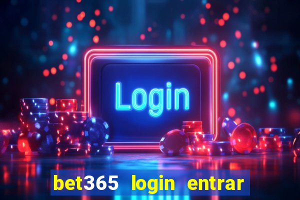 bet365 login entrar agora direto no celular